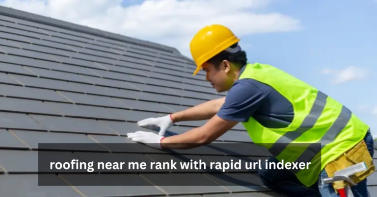 roofing near me rank with rapid url indexer